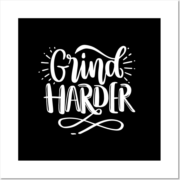 Grind Harder - Motivational Quote Wall Art by AlphaBubble